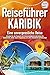 Produktbild Reiseführer Karibik - Eine unvergessliche Reise: Erkunden Sie alle Traumorte und Sehenswürdigkeiten und erleben Sie Kulinarisches, Action, Spaß, Entspannung uvm. (inkl. interaktivem Kartenkonzept)
