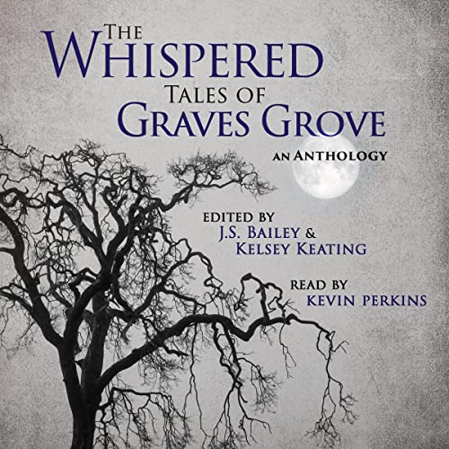 The Whispered Tales of Graves Grove by J.S. Bailey, Kelsey Keating, Matthew Howe, Dakota Caldwell, Mackenzie Flohr, Cathrine Bonham, D.M. Kilgore, Raymond Henri, Travis Perry, Elise Manion episode artwork