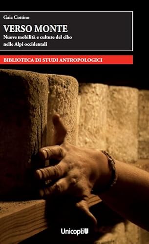 Verso Monte. Nuove Mobilità E Culture Del Cibo Nelle Alpi Occidentali