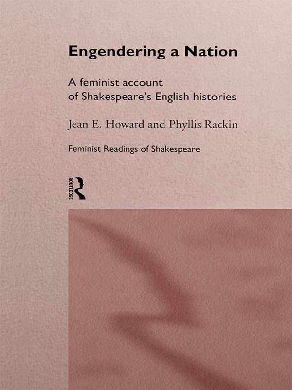 Engendering a Nation: A Feminist Account of Shakespeare's English Histories (Feminist Readings of Shakespeare)      1st Edition, Kindle Edition