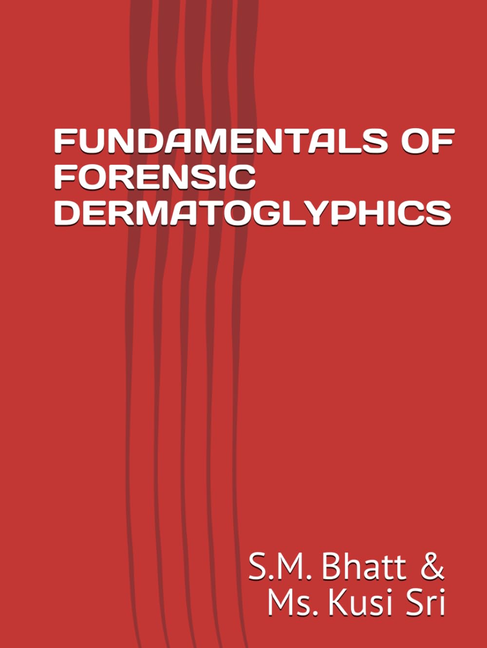 FUNDAMENTALS OF FORENSIC DERMATOGLYPHICS: FORENSIC DERMATOGLYPHICS