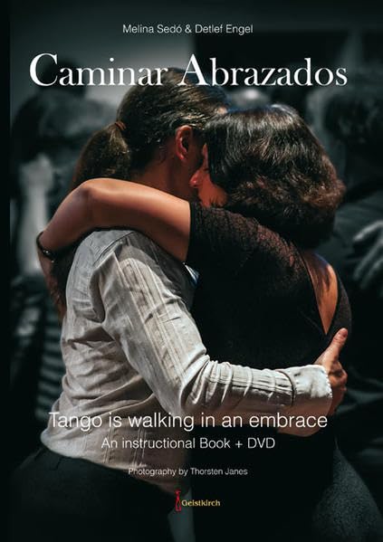 Caminar Abrazados: Tango is walking in an embrace. An instructional Book + DVD