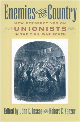 Enemies of the Country: New Perspectives on Unionists in the Civil War South