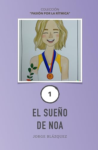 El sueño de Noa: 1 (Pasión por la Rítmica)