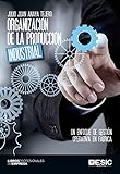  Organización de la producción industrial. Un enfoque de gestión operativa en fábrica (Libros profesionales)