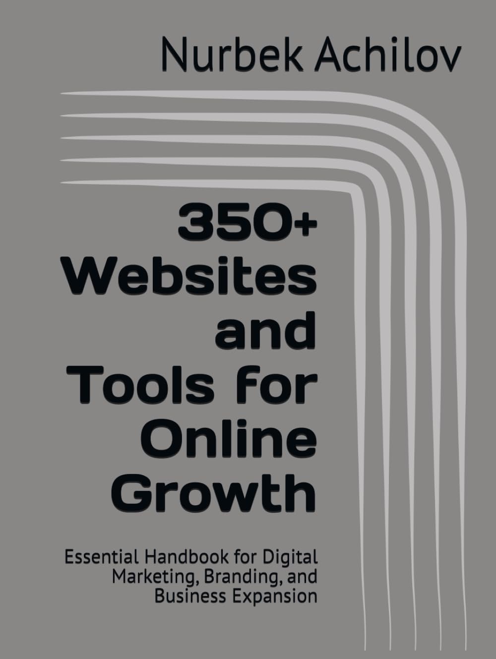 350+ Websites and Tools for Online Growth: Essential Handbook for Digital Marketing, Branding, and Business Expansion (Digital Transformation and Marketing)