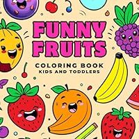 Funny Fruits Coloring Book for Kids and Toddlers: Relaxing with Cute and Simple Illustrations of Fruits for Boys and Girls | Large Image Apple, ... and Other… The Best Present for Your Child B0CY8Z872F Book Cover