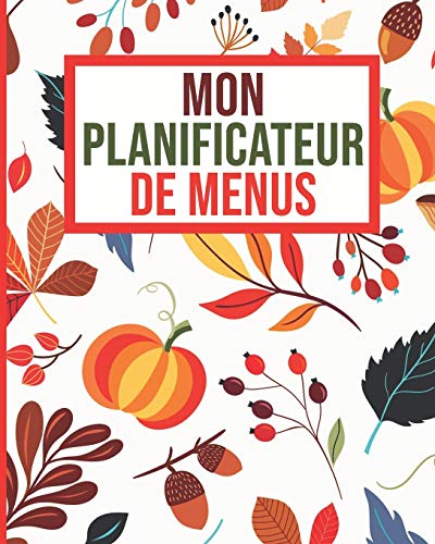 Mon Planificateur De Menus Avec Liste Des Courses: Planificateur de Repas Pour Toute La Famille | Carnet Pour 52 Semaines | Suivi Alimentaire ... 106 pages 20.32 x 25.4 cm Couverture Brillant