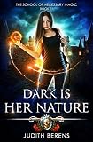 Dark Is Her Nature: An Urban Fantasy Action Adventure (The School Of Necessary Magic)