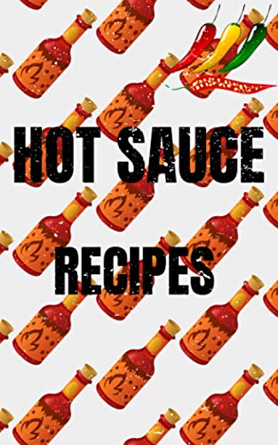 Hot Sauce Recipes: Perfect hot sauce gift to keep track of your favorite hot sauce recipes from the classic hot sauce to extreme ghost pepper heat.