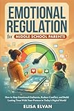 Emotional Regulation for Middle School Parents: How to Stop Emotional Outbursts, Reduce Conflict, and Build Lasting Trust With Your Preteen in Today’s Digital World