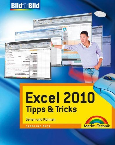 Excel 2010 Tipps &Tricks - Tolle Tricks auf einen Blick: Sehen und Können (Bild für Bild) Excel 2010 Tipps &Tricks - Tolle Tricks auf einen Blick: Sehen und Können (Bild für Bild)