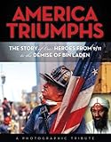  America Triumphs: The Story of Our Heroes from 9/11 to the Demise of Bin Laden