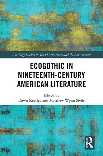 Ecogothic in Nineteenth-Century American Literature (Routledge Studies in World Literatures and the Environment)      1st Edition, Kindle Edition