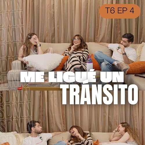 T6 | EP 4 | Me ligu&eacute; un tr&aacute;nsito