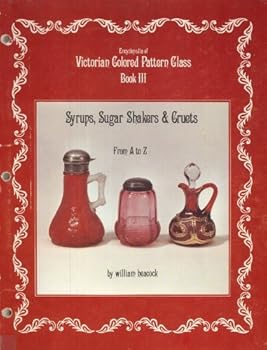 Encyclopedia of Victorian Colored Pattern Glass, Book 3: Syrups, Sugar Shakers and Cruets from A-Z by William Heacock (1976-06-02)