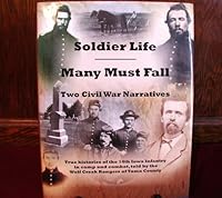 Soldier Life: Many Must Fall: Two Narratives of the Civil War: True Histories of the 14th Iowa Infantry in Camp and Combat, Told by the Wolf Creek Rangers of Tama County 1929919174 Book Cover
