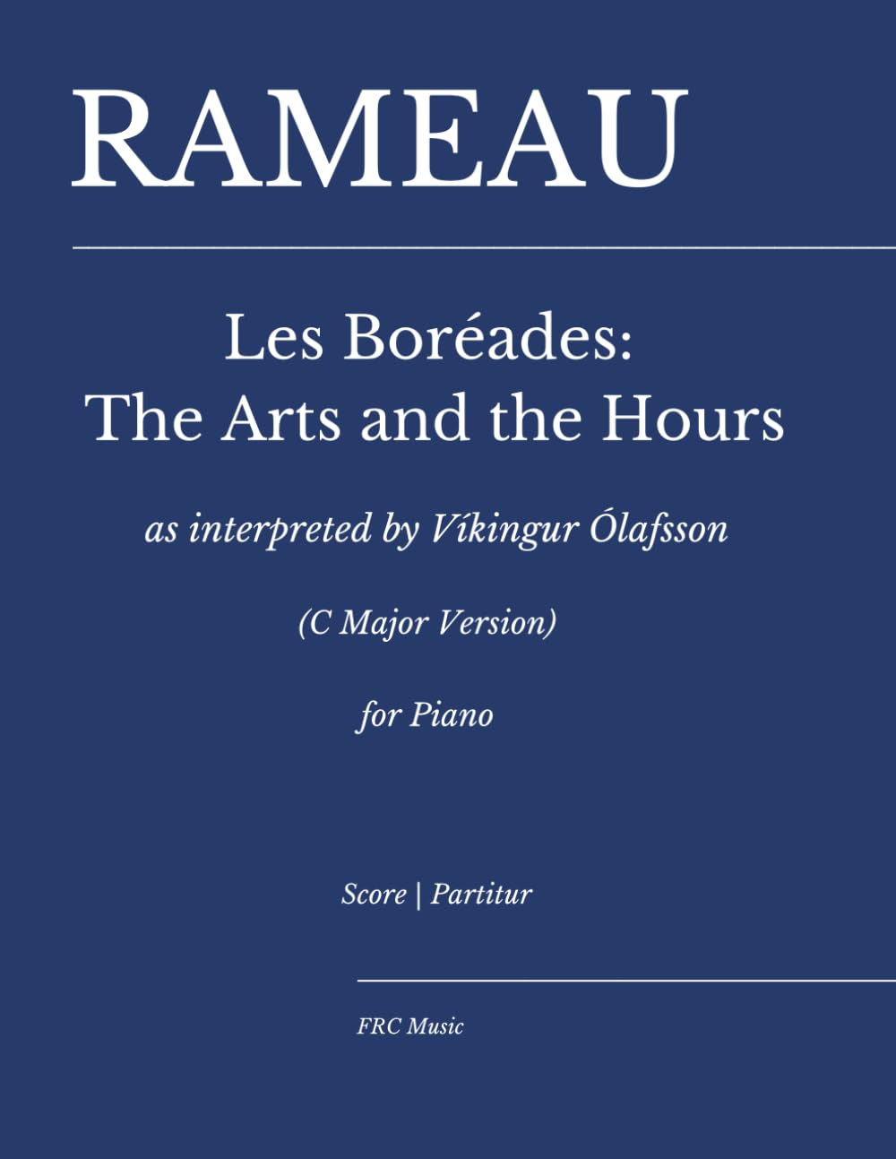 Rameau — Les Boréades: The Arts and the Hours: As interpreted by Víkingur Ólafsson (C Major Version) for piano (FRC Music Edition - Piano Performance Series)