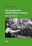  Die jugoslawische Arbeiterselbstverwaltung – Licht und Schatten: Mit Beiträgen von Jean-Arnault Dérens, Paul Michel und Catherine Samary