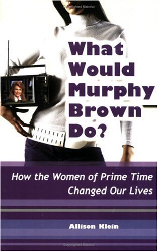 Buy What Would Murphy Brown Do?: How the Women of Prime Time Changed Our Lives — BookShops.in