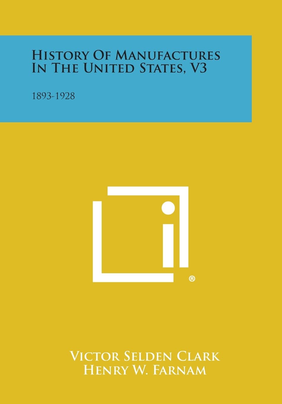 History Of Manufactures In The United States, V3: 1893-1928 Paperback – Big Book, 26 January 2013