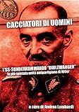 Cacciatori di uomini. L'SS-Sonderkommando «Dirlewanger». La più spietata unità antipartigiana di Hitler