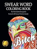 Swear Word Coloring Book: The Wild Adult Coloring Book Featured with Sweary Words and Animals 1976255155 Book Cover