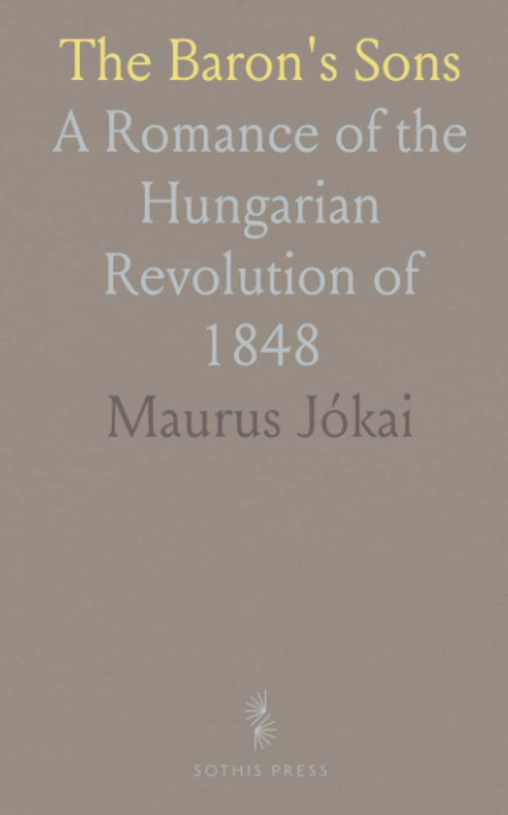 The Baron's Sons: A Romance of the Hungarian Revolution of 1848