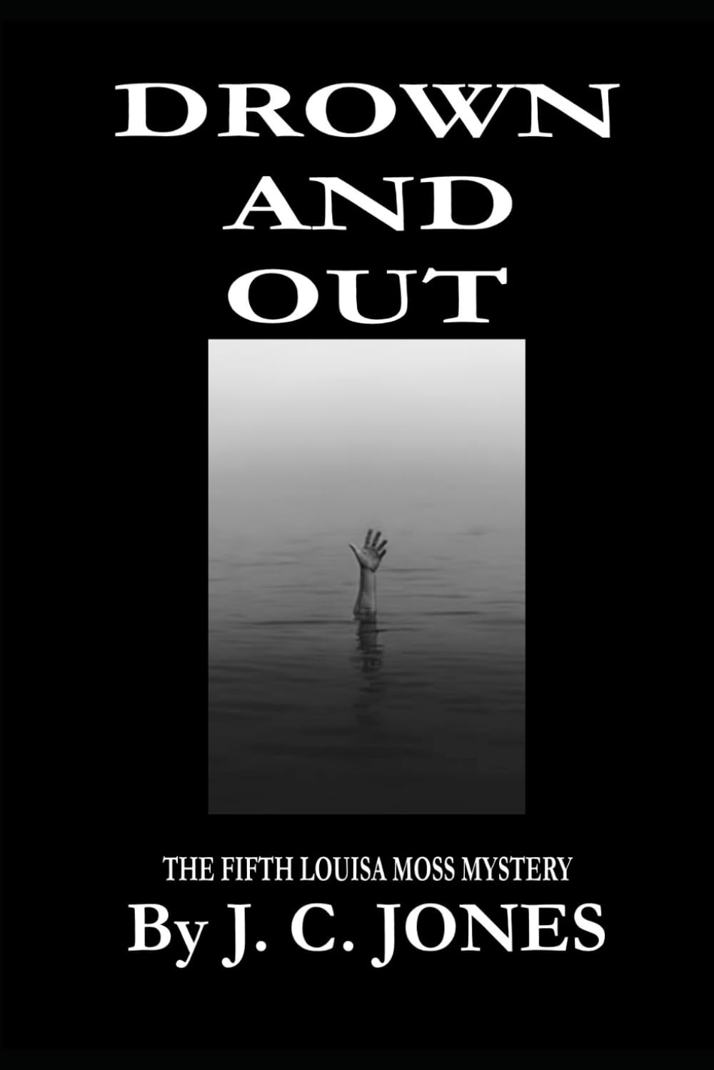 DROWN AND OUT: 5 (THE LOUISA MOSS MYSTERIES)