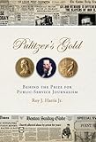 Pulitzer's Gold: Behind the Prize for Public Service Journalism