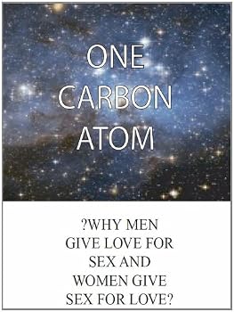 One Carbon Atom : Why Men Give Love for Sex and Women Give Sex for Love