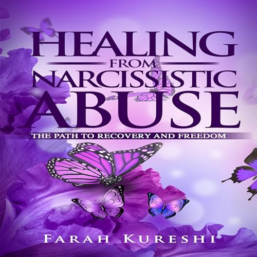 Healing from Narcissistic Abuse (By Farah Kureshi)