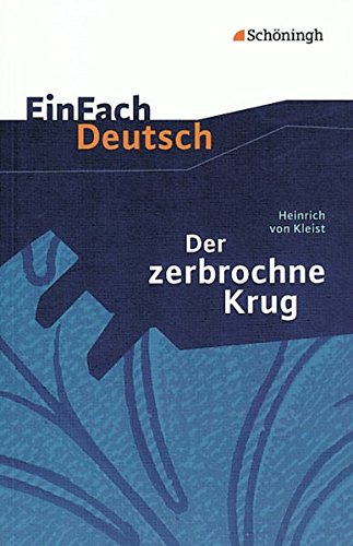 EinFach Deutsch Textausgaben: Heinrich von Kleist: Der zerbrochne Krug: Ein Lustspiel. Gymnasiale Ob EinFach Deutsch Textausgaben: Heinrich von Kleist: Der zerbrochne Krug: Ein Lustspiel. Gymnasiale Ob