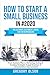 How to Start a Small Business in #2020: The Ultimate Beginners Guide for Entrepreneurs - From Business Plan to Marketing, Scaling & Funding Strategies (Legal Structure & Administration Tips Included)