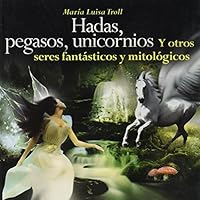 Hadas, pegasos, unicornios y otros seres fantásticos y mitológicos 6071406552 Book Cover