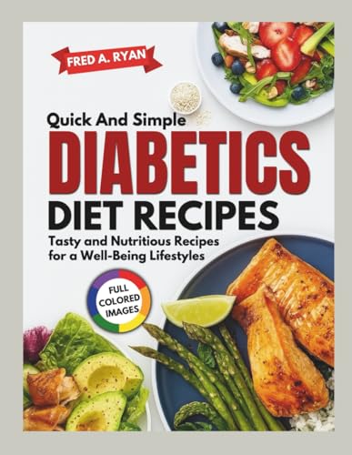 QUICK AND SIMPLE DIABETICS DIETS RECIPES: Tasty and Nutritious Recipes for a Well-Being Lifestyles