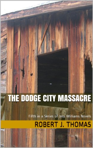 THE DODGE CITY MASSACRE: Fifth in a Series of Jess Williams Westerns (A Jess Williams Western Book 5)