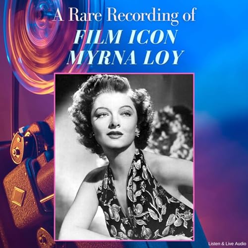 Myrna Loy - A Rare Recording of Film Icon Myrna Loy episode artwork