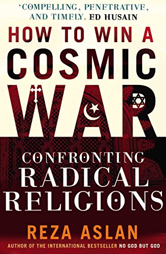 How to Win a Cosmic War: Confronting Radical Religions