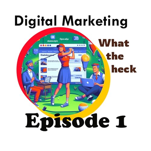 Digital Marketing What The Heck