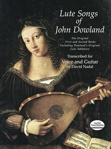 Lute Songs of John Dowland: The Original First and Second Books Including Dowland's Original Lute Tablature (Dover Song Collections)