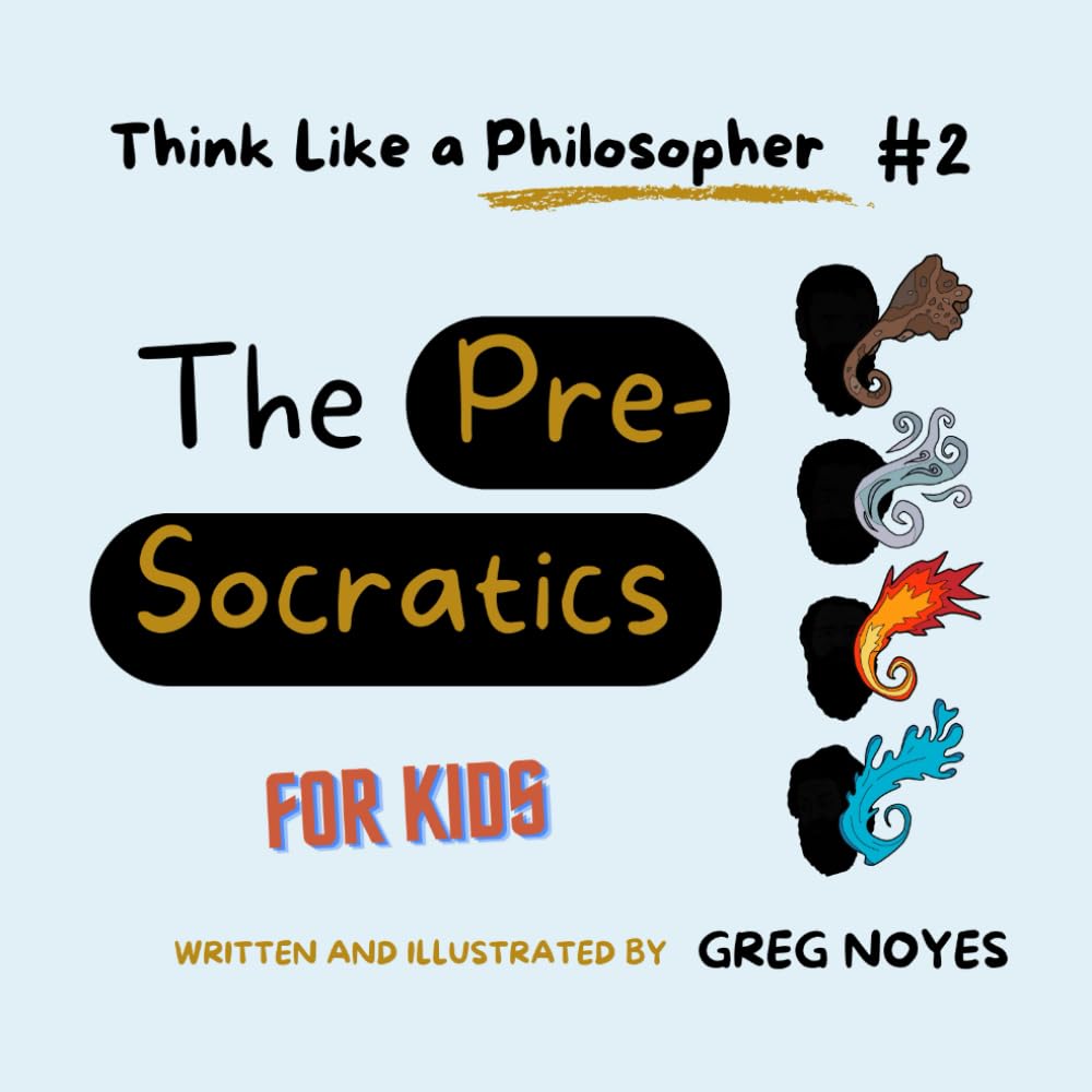 The Presocratics: For Kids (Think Like a Philosopher, For Kids!)