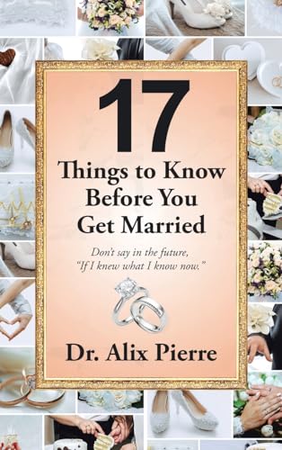 17 Things to Know Before You Get Married: Don’t say in the future, “If I knew what I know now.”