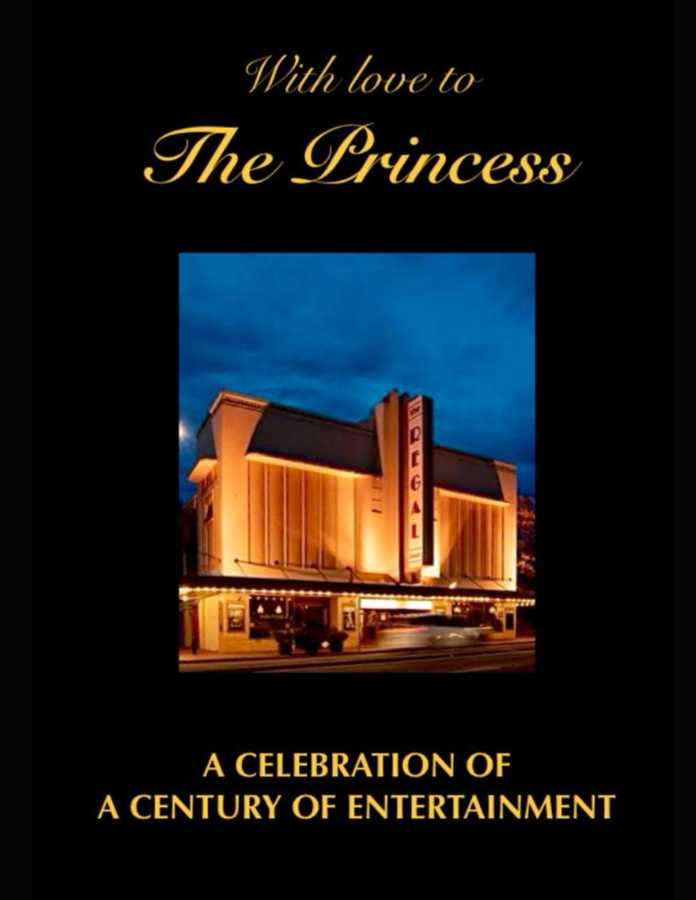 With love to the Princess: A Celebration of a Century of Entertainment (Adelaide’s Regal Theatre - celebrating a century of entertainment and the real life drama of saving the theatre)