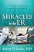 Miracles in the ER: Extraordinary Stories from a Doctor's Journal