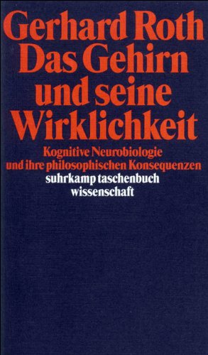 Das Gehirn und seine Wirklichkeit: Kognitive Neurobiologie und ihre philosophischen Konsequenzen (su