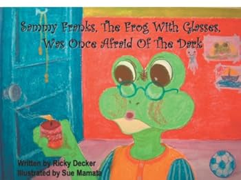 Paperback Sammy Franks the Frog With Glasses: Was Once Afraid of the Dark Book
