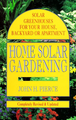 Home Solar Gardening: Solar Greenhouses For Your House, Backyard or Apartment