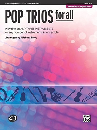 Pop Trios for All: E-Flat Alto Saxophone, E-Flat Clarinet: Playable on Any Three Instruments or Any Number of Instruments in Ensemble (Pop Instrumental Ensembles for All)
