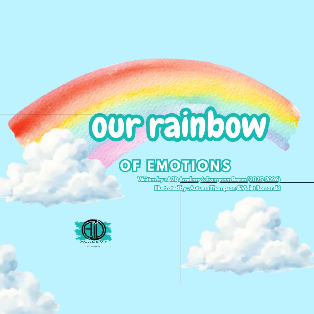 Our Rainbow of Emotions: An A2D Academy Book